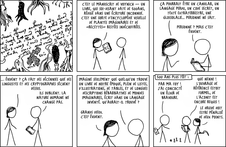 Attends, c'est le manuscrit de Voynich ORIGINAL ? Où est-ce que tu l'as eu ? Tu veux qu'on essaie de jouer à Druides et Dicotylédone ?