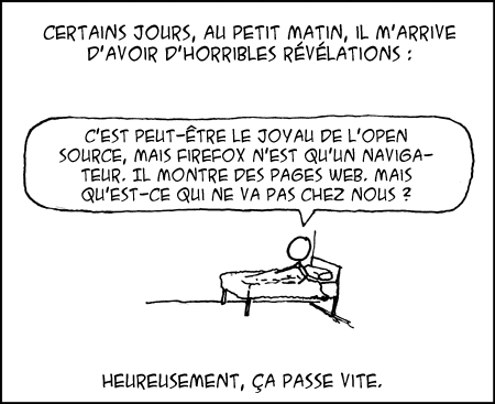 Je me demande à quoi je rêvais pour avoir ce coup de speed. J'espère que c'était pas encore le truc du Cirque du Soleil de Richard Stallman.