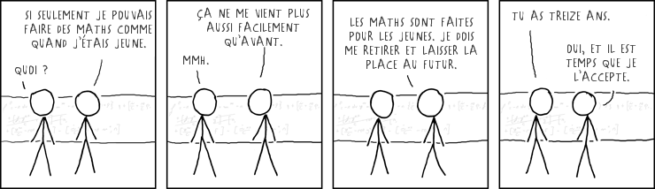 Il parait que si un mathématicien n’a pas accompli son œuvre majeure avant l’âge de 11 ans, il est ensuite trop tard.